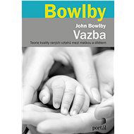 Vazba: Teorie kvality raných vztahů mezi matkou a dítětem - John Bowlby
