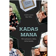 Kadas Mana: Pět rozhovorů o Bohu mimo kostely - Bez filtru
