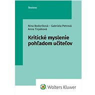 Kritické myslenie pohľadom učiteľov - Nina Bodoríková; Gabriela Petrová; Anna Tirpáková
