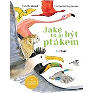 Jaké to je být ptákem - Tim Birkhead; Catherine Rayner