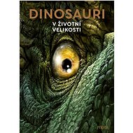 Dinosauři V životní velikosti - Raimud Frey