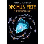Decimus Fate a talisman snů - Peter A. Flannery