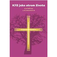 Kříž jako strom života - Kateřina Lachmanová