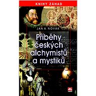 Příběhy českých alchymistů a mystiků - Jan Antonín Novák