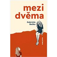 Mezi dvěma - Gabriela Bošková
