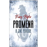 Proměna a jiné povídky - Franz Kafka