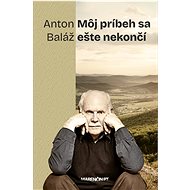 Môj príbeh nekončí - Anton Baláž