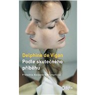 Podle skutečného příběhu - Delphine de Vigan