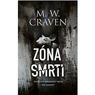 Zóna smrti: Prečo na minulosti obete nič nesedí? - M. W. Craven