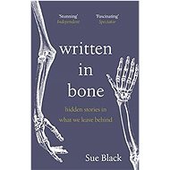 Written In Bone: hidden stories in what we leave behind - 