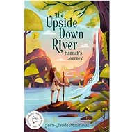 The Upside Down River: Hannah's Journey - 