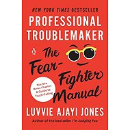 Professional Troublemaker: The Fear-Fighter Manual - 