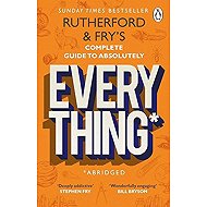 Rutherford and Fry's Complete Guide to Absolutely Everything (Abridged) - 