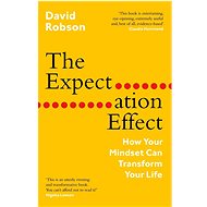 The Expectation Effect: How Your Mindset Can Transform Your Life - 