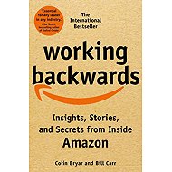 Working Backwards: Insights, Stories, and Secrets from Inside Amazon - 