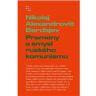 Prameny a smysl ruského komunismu - Nikolaj Alexandrovič Berďajev