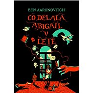 Co dělala Abigail v létě - Ben Aaronovitch