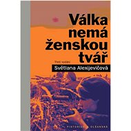 Válka nemá ženskou tvář - Světlana Alexijevičová