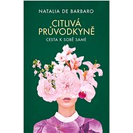 Citlivá průvodkyně: Cesta k sobě samé - Natalia de Barbaro