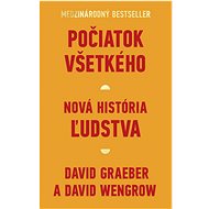 Počiatok všetkého: Nová história ľudstva - David Graeber; David Wengrow