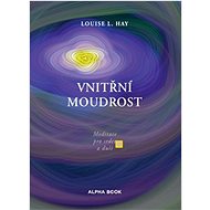Vnitřní moudrost: Meditace pro srdce a duši - Louise L. Hay