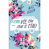 Vše, čím jsme se stali - Alice Kellen