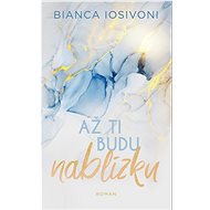Až ti budu nablízku - Bianca Iosivoni
