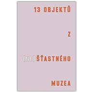 13 objektů z (ne)šťastného muzea - 