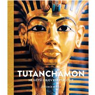 Tutanchamon: ejvětší objev egyptologie - Jaromír Málek