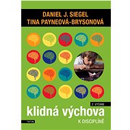 Klidná výchova k disciplíně - Daniel J. Siegel; Tina Payneová-Brysonová