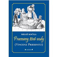 Prameny živé vody: Vincenz Priessnitz - Miloš Kočka
