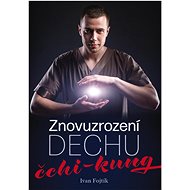 Znovuzrození dechu čchi-kung - Ivan Fojtík