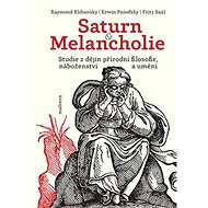 Saturn a Melancholie - Raymond Klibansky; Erwin Panofsky; Fritz Saxl