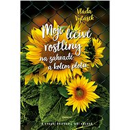 Moje léčivé rostliny na zahradě a kolem plotu - Vláďa Vytásek