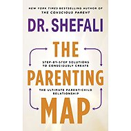 The Parenting Map: Step-by-Step Solutions to Consciously Create the Ultimate Parent-Child Relations - 