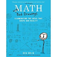 Math with Bad Drawings: Illuminating the Ideas That Shape Our Reality - 