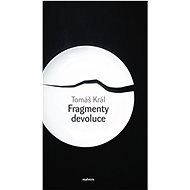 Fragmenty devoluce - Tomáš Král