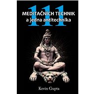 111 meditačních technik a jedna antitechnika - Kevin Gupta