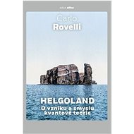 Helgoland O vzniku a smyslu kvantové teorie - Carlo Rovelli