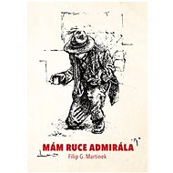 Mám ruce admirála - Filip G. Martinek