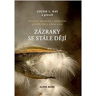 Zázraky se stále dějí - Louise L. Hay