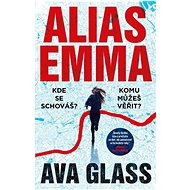 Alias Emma: Kde se schováš? Komu můžeš věřit? - Ava Glass