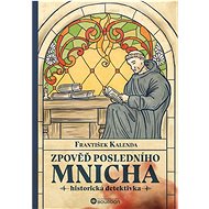 Zpověď posledního mnicha - František Kalenda