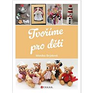 Tvoříme pro děti - Monika Brýdová