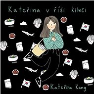 Kateřina v říši kimči - Kateřina Kang
