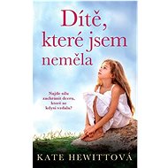 Dítě, které jsem neměla - Kate Hewittová