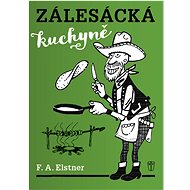 Zálesácká kuchyně - F. A. Elstner