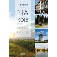 Na kole přes hranice Česka - Ivo Paulík