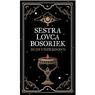 Sestra lovca bosoriek - Beth Underdown