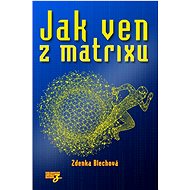 Jak ven z matrixu - Zdenka Blechová